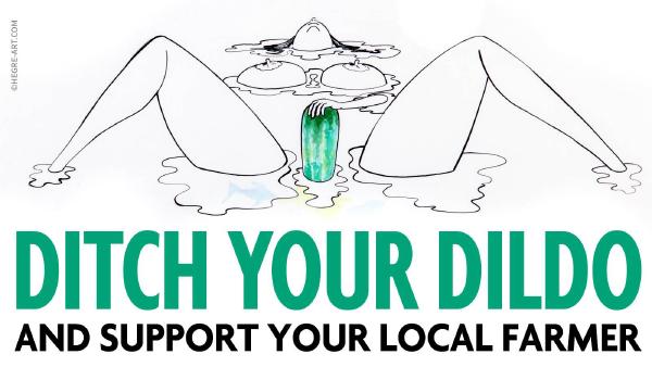 10 λόγοι για να απορρίψετε το Dildo και να υποστηρίξετε τον τοπικό σας αγρότη